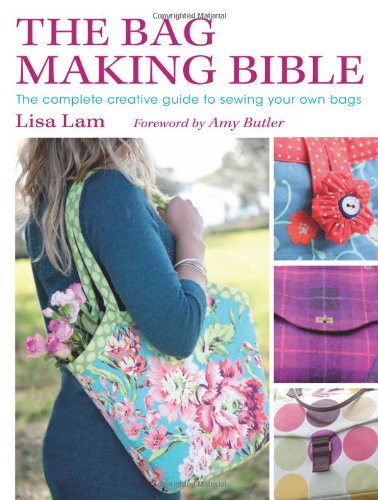 The Bag Making Bible: The Complete Guide to Sewing and Customizing Your Own Unique Bags image